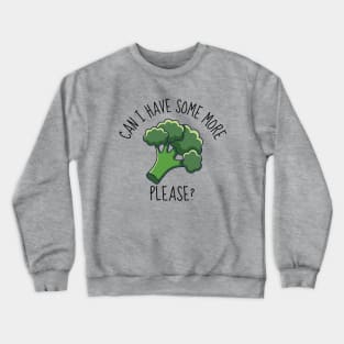 Can I Have Some More? Funny Broccoli Crewneck Sweatshirt